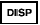 DISP button: